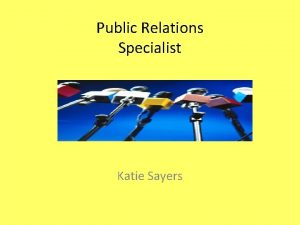 Public Relations Specialist Katie Sayers Nature of Work