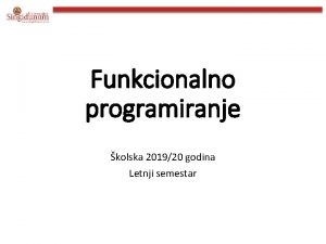 Funkcionalno programiranje kolska 201920 godina Letnji semestar Lekcija