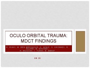 OCULO ORBITAL TRAUMA MDCT FINDINGS H RIAHI M