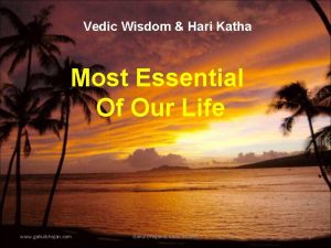 Vedic Wisdom Hari Katha Most Essential Of Our