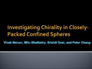 Investigating Chirality in Closely Packed Confined Spheres Vivek