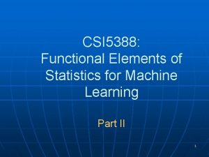 CSI 5388 Functional Elements of Statistics for Machine