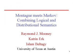 Montague meets Markov Combining Logical and Distributional Semantics