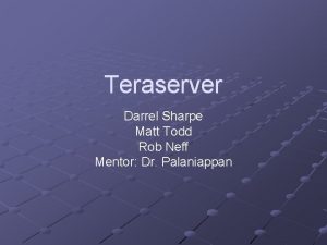 Teraserver Darrel Sharpe Matt Todd Rob Neff Mentor