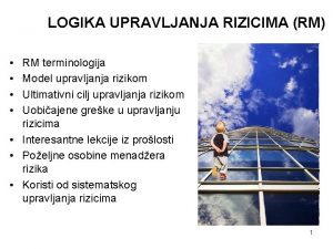 LOGIKA UPRAVLJANJA RIZICIMA RM RM terminologija Model upravljanja