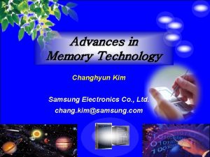 Advances in Memory Technology Changhyun Kim Samsung Electronics