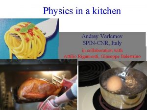 Physics in a kitchen Andrey Varlamov SPINCNR Italy