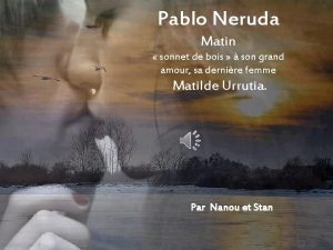 Pablo Neruda Matin sonnet de bois son grand