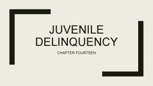 JUVENILE DELINQUENCY CHAPTER FOURTEEN Chapter Fourteen Review Juvenile