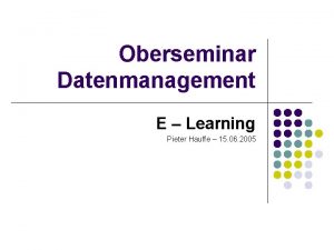 Oberseminar Datenmanagement E Learning Pieter Hauffe 15 06