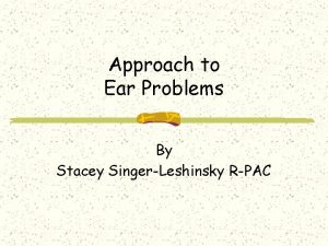 Approach to Ear Problems By Stacey SingerLeshinsky RPAC