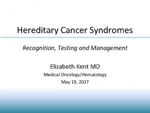 Hereditary Cancer Syndromes Recognition Testing and Management Elizabeth