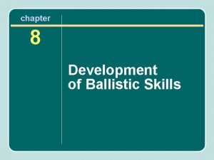 chapter 8 Development of Ballistic Skills Ballistic Skills