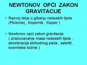 NEWTONOV OPI ZAKON GRAVITACIJE Razvoj ideje o gibanju