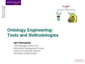 Ontology Engineering Tools and Methodologies Ian Horrocks horrockscs