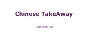 Chinese Take Away Subtraction Subtraction distractions Borrow payback