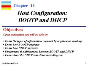Chapter 16 Host Configuration BOOTP and DHCP Objectives