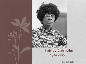 Shirley Chisholm 1924 2005 Leo R Sandy In