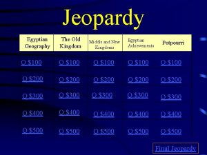 Jeopardy Egyptian Geography The Old Kingdom Middle and