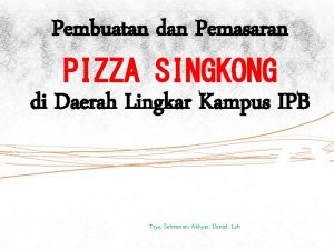 Pembuatan dan Pemasaran PIZZA SINGKONG di Daerah Lingkar