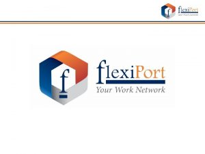 What is Flexi Port Flexi Port is a