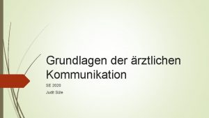 Grundlagen der rztlichen Kommunikation SE 2020 Judit Sle