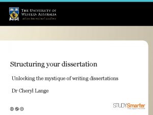 Structuring your dissertation Unlocking the mystique of writing