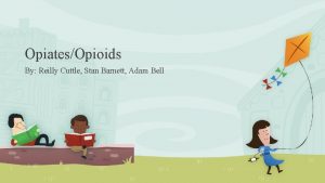 OpiatesOpioids By Reilly Cuttle Stan Barnett Adam Bell