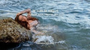 Je suis la vague Qui glisse sous lcume