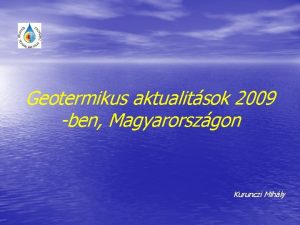 Geotermikus aktualitsok 2009 ben Magyarorszgon Kurunczi Mihly A