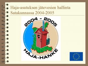 Hajaasutuksen jtevesien hallinta Satakunnassa 2004 2005 Projektisuunnittelijat Jaana