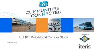 Presented by US 101 MultiModal Corridor Study March