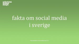 fakta om social media i sverige Sammanstllt av