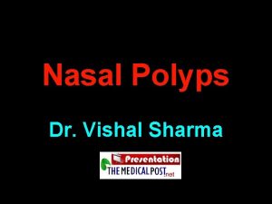 Nasal Polyps Dr Vishal Sharma Nasal Polyp Hypertrophied