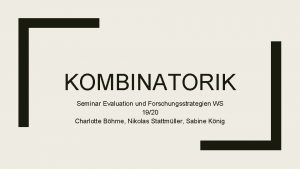 KOMBINATORIK Seminar Evaluation und Forschungsstrategien WS 1920 Charlotte