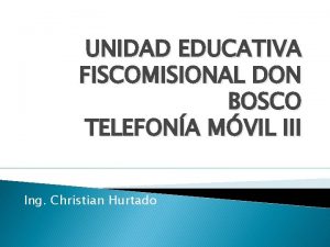 UNIDAD EDUCATIVA FISCOMISIONAL DON BOSCO TELEFONA MVIL III