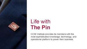 Life with The Pin CCIM Institute provides its
