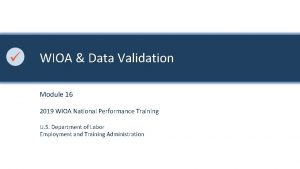 WIOA Data Validation Module 16 2019 WIOA National