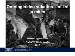 Ontologioiden sulautus miksi ja miten Mikko Lappalainen KOKOtypaja