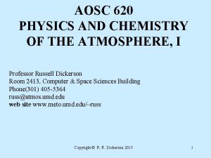 AOSC 620 PHYSICS AND CHEMISTRY OF THE ATMOSPHERE