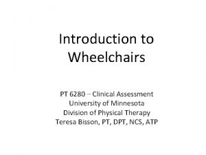 Introduction to Wheelchairs PT 6280 Clinical Assessment University