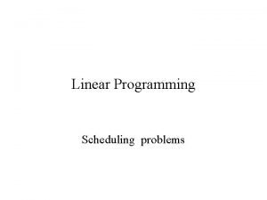 Linear Programming Scheduling problems Linear programming LP Extreme