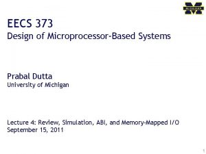 EECS 373 Design of MicroprocessorBased Systems Prabal Dutta