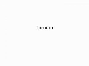 Turnitin Turnitin a Tool Turnitin is a tool