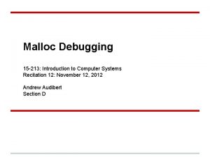 Malloc Debugging 15 213 Introduction to Computer Systems