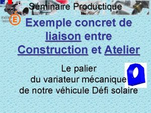 Sminaire Productique Exemple concret de liaison entre Construction