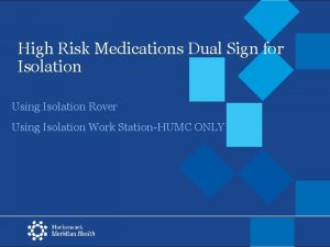 High Risk Medications Dual Sign for Isolation Using