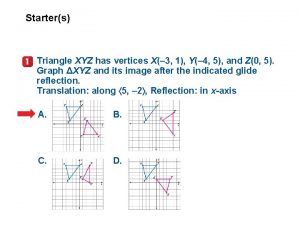 Starters Triangle XYZ has vertices X 3 1