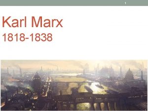 1 Karl Marx 1818 1838 2 Karl Marx