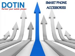 DOTIN Partner your mobile phones SMART PHONE ACCESSORIES